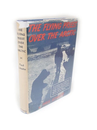 Item #375 The Flying Priest Over the Arctic A story of everlasting ice and everlasting love by...