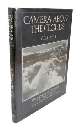 Item #3775 Camera Above the Clouds The Aviation Photographs of Charles E. Brown. Charles E....