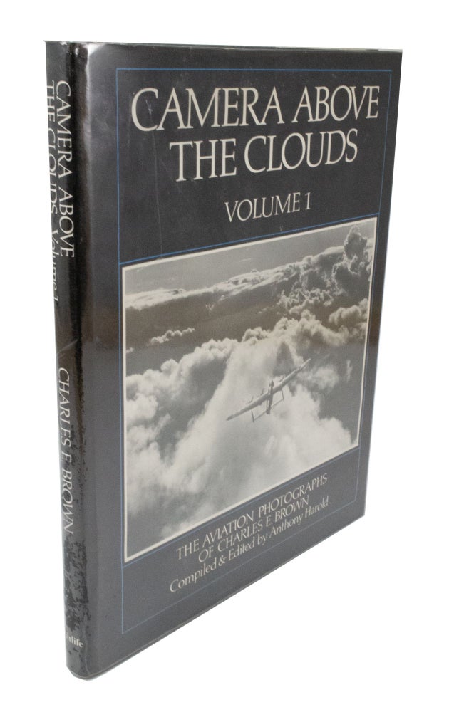 Item #3775 Camera Above the Clouds The Aviation Photographs of Charles E. Brown. Charles E. BROWN, Anthony HAROLD, Photographer.
