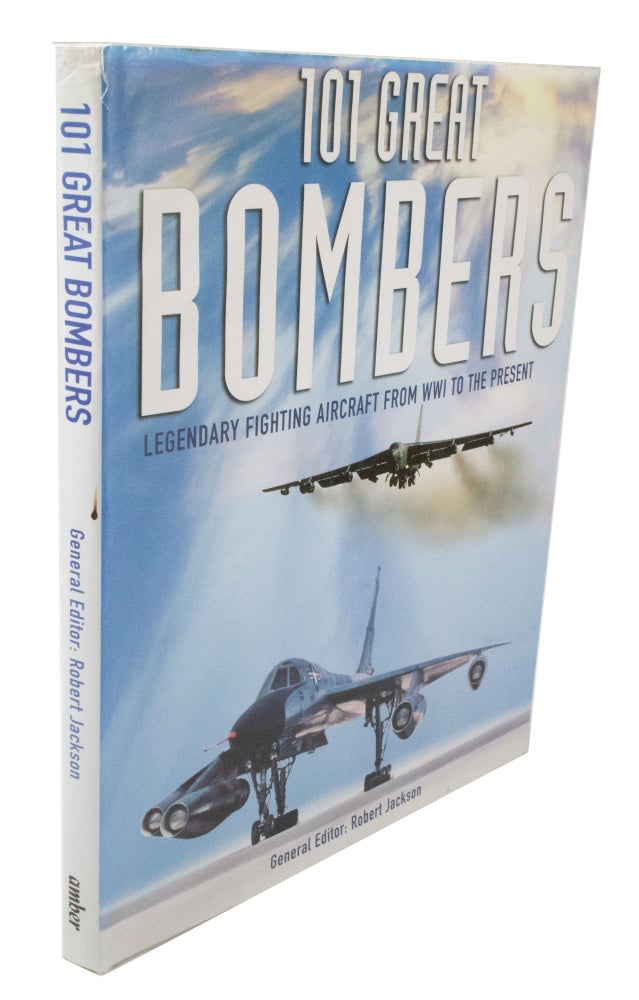 Item #3776 101 Great Bombers Legendary Fighting Aircraft from WWI to the Present. Robert JACKSON.