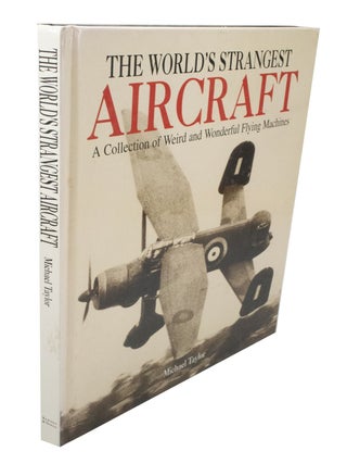 Item #3778 The World's Strangest Aircraft A Collection of Weird and Wonderful Flying Machines....