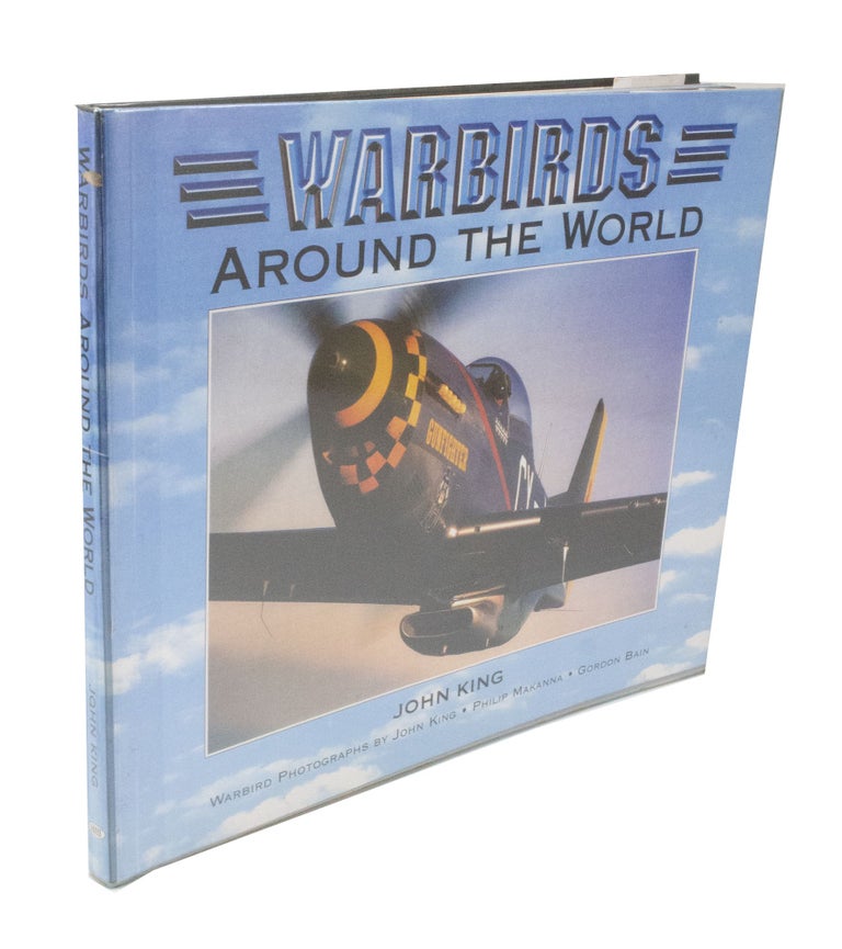 Item #3780 Warbirds Around the World. Author, Photographer, John KING, Philip MAKANNA, Gordon BAIN.