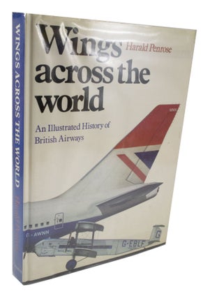 Item #3782 Wings Across the World An Illustrated History of British Airways. Harald PENROSE