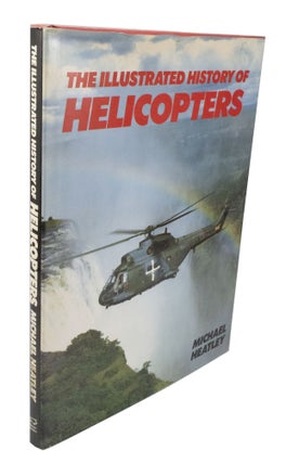 Item #3791 The Illustrated History of Helicopters. Michael HEATLEY