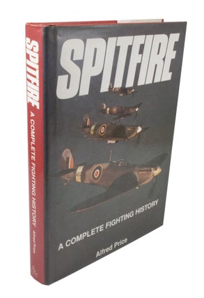 Item #3797 Spitfire A Complete Fighting History. Alfred PRICE