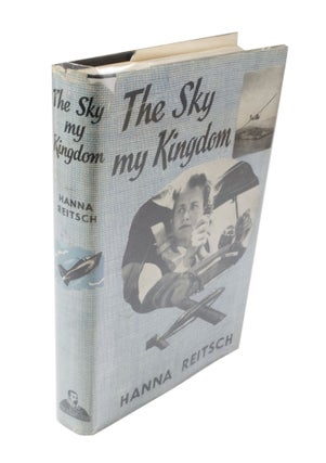 Item #3812 The Sky My Kingdom. Hanna REITSCH, Lawrence WILSON, author