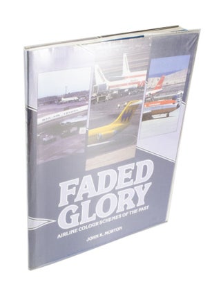 Item #3820 Faded Glory, Airline Colour Schemes of the Past. John K. MORTON