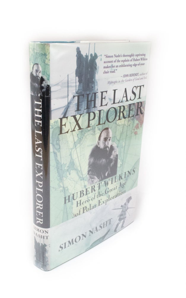 Item #383 The Last Explorer Hubert Wilkins Hero of the Great Age of Polar Exploration. Simon NASHT.