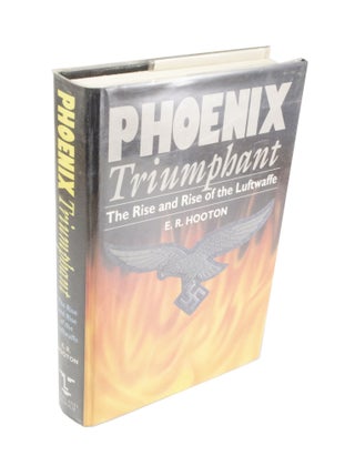 Item #3865 Phoenix Triumphant - The Rise and Rise of the Luftwaffe. E. R HOOTON