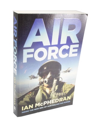 Item #3871 Air Force Inside the New Era of Australian Air Power. Ian MACPHEDRAN
