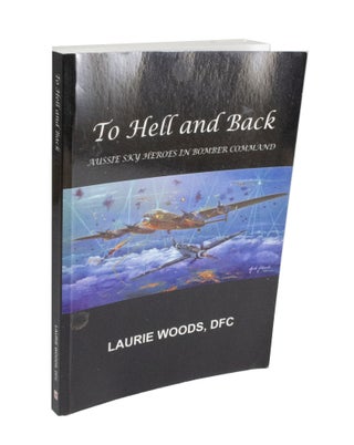 Item #3872 To Hell and Back Aussie Sky Heros in Bomber Command. Laurie WOODS
