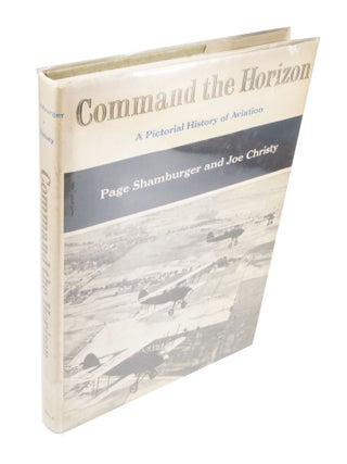 Item #3883 Command the Horizon - A Pictorial History of Aviation. Page SHAMBURGER, Joe CHRISTY