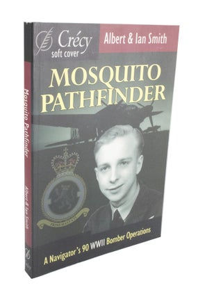 Item #3895 Mosquito Pathfinder A navigator's 90 WWII Bomber Operations. Arthur SMITH, Ian