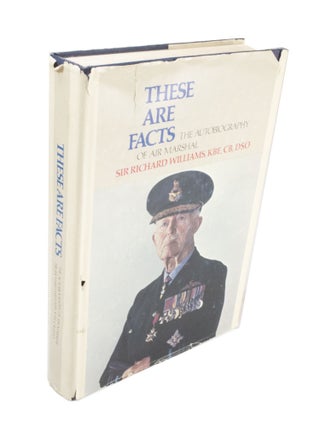 Item #3903 These Are Facts The Autobiography of Air Marshal Sir Richard Williams, KBE, CB, DSO....