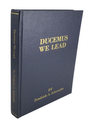 Item #3912 DUCEMUS 'We Lead'. Frederick A. SCHROEDER