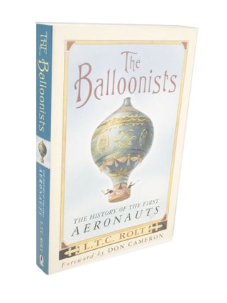 Item #3915 The Balloonists The History of the First Aeronauts. L. T C. ROLT, Don, CAMERON, foreword