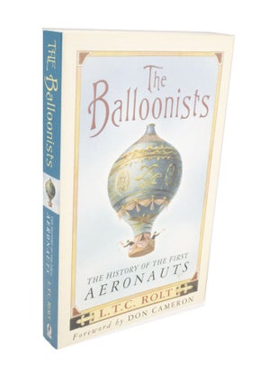 Item #3915 The Balloonists The History of the First Aeronauts. L. T. C. ROLT, Don, CAMERON, foreword
