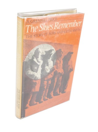 Item #3920 The Skies Remember The Story of Ross and Keith Smith. A. GRENFELL PRICE