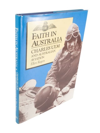 Item #3944 Faith in Australia: Charles Ulm and Australian Aviation. Ellen ROGERS