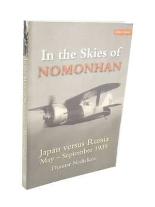 Item #3952 In the Skies of Nomonhan Japan versus Russia May - September 1939. Dimitar NEDIALKOV
