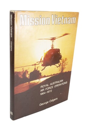 Item #3969 Mission Vietnam Royal Australian Air Force Operations 1964-1972. George ORDGERS,...