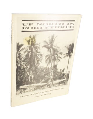 Item #3977 Up North in Forty Three The Story of a Spitfire Squadron in the Island War. Norman MEDEW