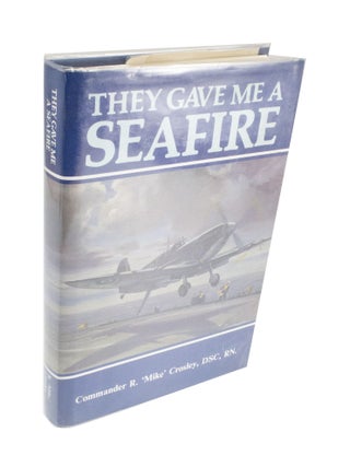 Item #3995 They Gave Me a Seafire. R. Mike CROSLEY