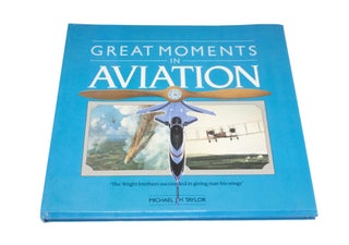 Item #4014 Great Moments in Aviation. Michael J. H. TAYLOR