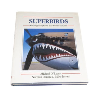Item #4016 Superbirds Great Gunfighters and Bomb-Haulers. Michael O'LEARY, Norman, PEALING, Mike...