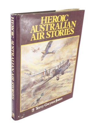 Item #4028 Heroic Australian Air Stories. Terry GWYNN-JONES