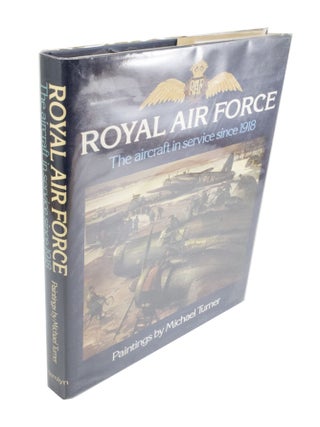 Item #4054 The Royal Airforce: The Aircraft Service Since 1918. Chaz BOWYER, Michael, TURNER,...