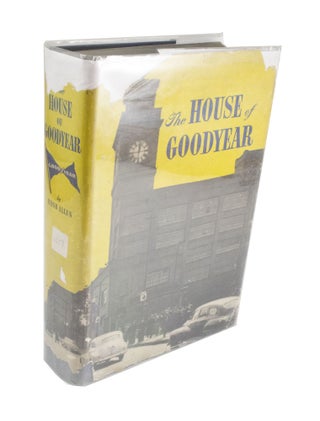 Item #4070 The House of Goodyear Fifty Years of Men and Industry. Hugh ALLEN