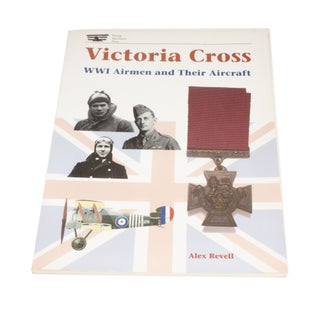 Item #4072 Victoria Cross WWI Airmen and Their Aircraft. Alex REVELL