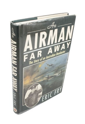 Item #4079 An Airman Far Away The Story of an Australian Dambuster. Eric FRY