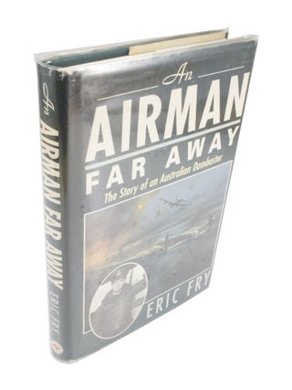 Item #4080 An Airman Far Away The Story of an Australian Dambuster. Eric FRY