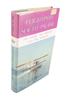 Item #4107 Flightpath South Pacific The Flyers, the Airlines and the Aircraft. Ian H. DRISCOLL