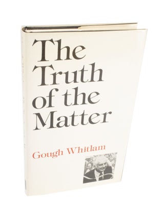 Item #4114 The Truth of the Matter. Gough WHITLAM