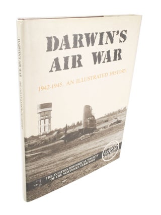 Item #4118 Darwin's Air War 1942-1945. An Illustrated History. The Aviation Historical Society of...