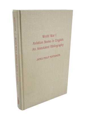 Item #4161 World War I Aviation Books in English: An Annotated Bibliography. James Philip NOFFSINGER