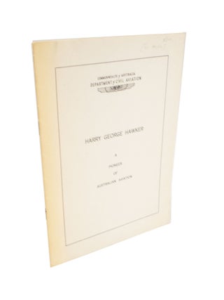 Item #4162 Harry George Hawker. A Pioneer of Australian Aviation. stated, Harry George HAWKER