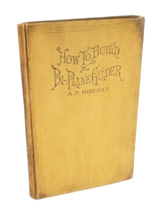 Item #4167 How to Build a 20-Foot Bi-plane Glider A practical handbook on the construction of a...