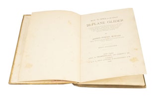 How to Build a 20-Foot Bi-plane Glider A practical handbook on the construction of a Bi-plane Gliding Machine, enabling an intelligent reader to make his first steps in the field of aviation...