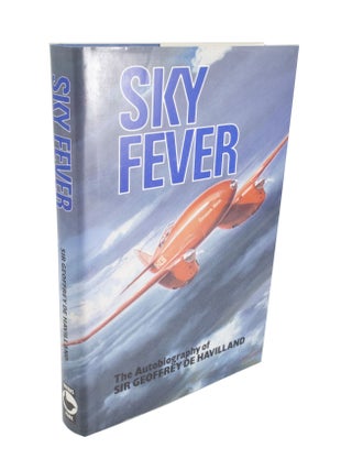 Item #4188 Sky Fever The autobiography of Sir Geoffrey de Havilland C.B.E. Sir Geoffrey DE HAVILLAND