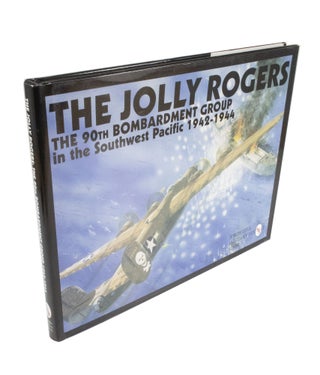 Item #4194 The Jolly Rogers The 90th Bombardment Group in the Southwest Pacific 1942-1944. Jules...