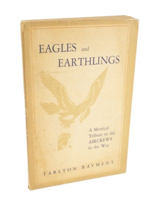 Item #4258 Eagles and Earthlings A Metrical Tribute to the Aircrews in the War. Tarlton RAYMENT