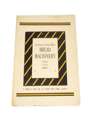 Item #4289 Well Designed and Well Constructed Bread Machinery that Saves Money. T. MELVIN, SONS