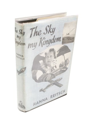 Item #4332 The Sky My Kingdom. Hanna REITSCH, Lawrence WILSON, author