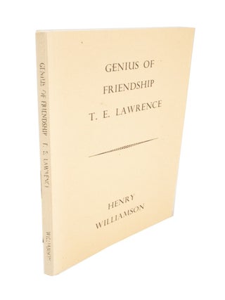 Item #4365 Genius of Friendship 'T.E. Lawrence'. Henry WILLIAMSON, Colonel T. E LAWRENCE