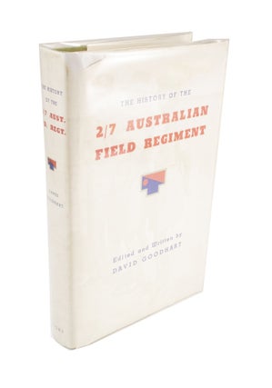 Item #4401 The History of the 2/7 Australian Field Regiment. David GOODHART