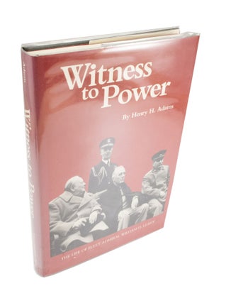Item #4403 Witness to Power The Life of Fleet Admiral William D. Leahy. Henry H. ADAMS